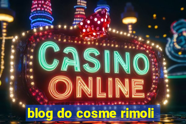 blog do cosme rimoli